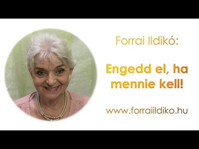 Forrai Ildikó: Engedd el, ha mennie kell!