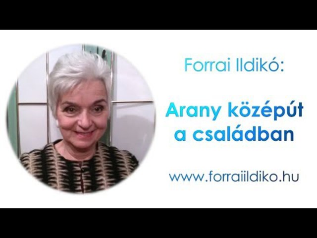 Forrai Ildikó: Arany középút a családban