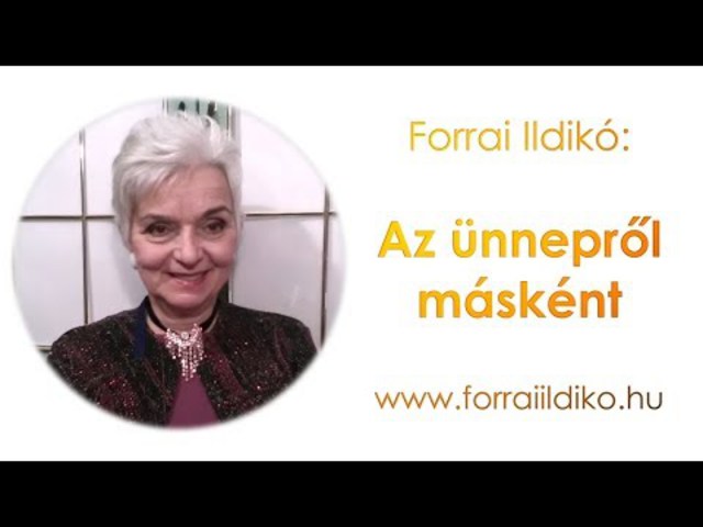 Forrai Ildikó: Az ünnepről másként