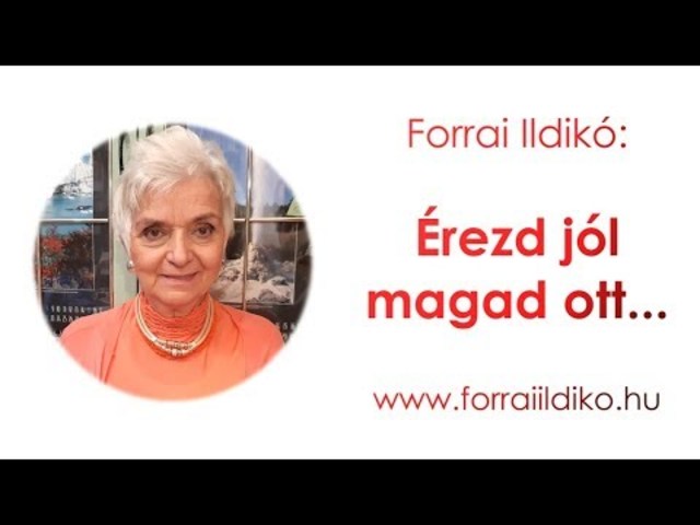 Forrai Ildikó: Érezd jól magad ott...