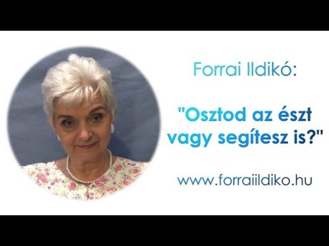 Forrai Ildikó: "Osztod az észt vagy segítesz is?"