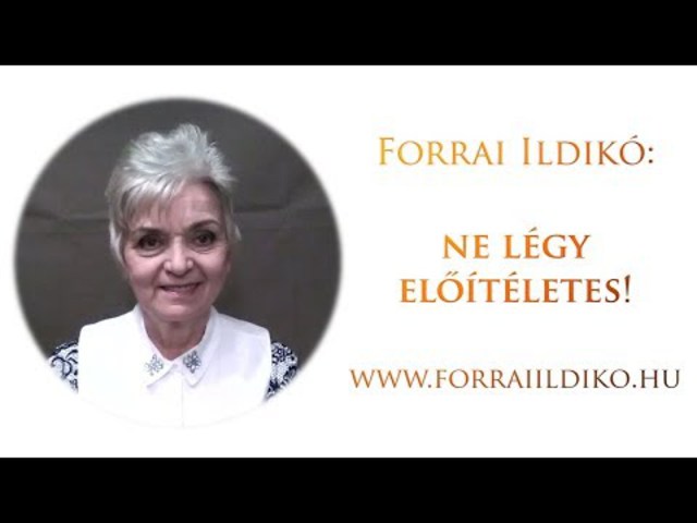 Forrai Ildikó: Ne légy előítéletes!