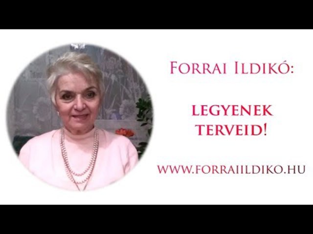 Forrai Ildikó: Legyenek terveid!