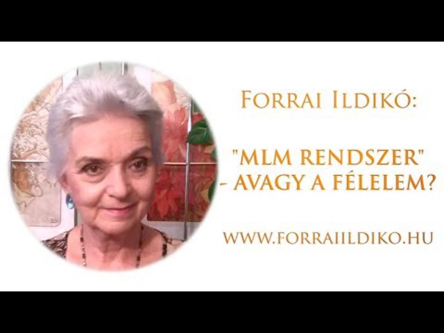 Forrai Ildikó: "MLM rendszer" - avagy a félelem?