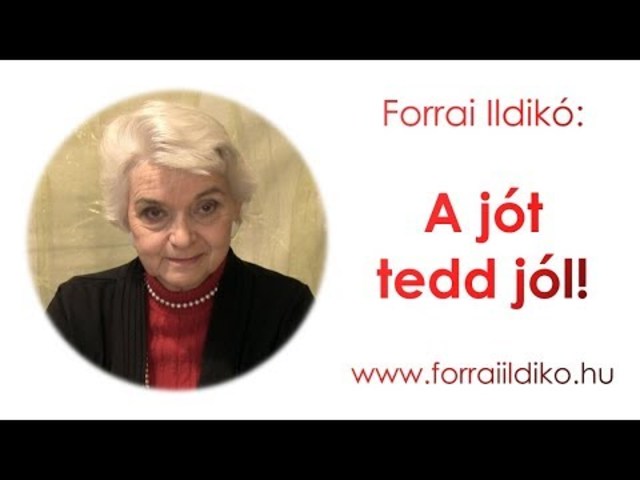 Forrai Ildikó: A jót tedd jól!