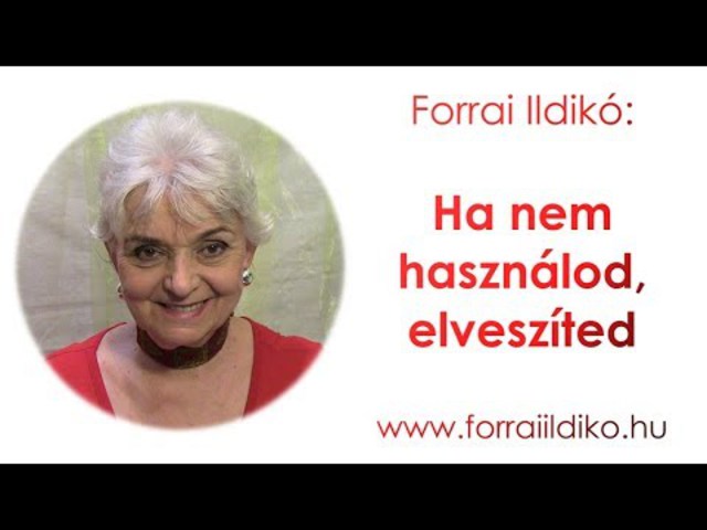 Forrai Ildikó: Ha nem használod, elveszíted