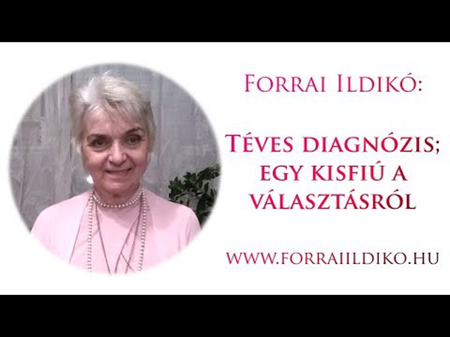 Forrai Ildikó: Téves diagnózis és egy kisfiú a választásról :)