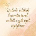 VALÓDI ÉRTÉKEK TEREMTÉSÉVEL VALÓDI SEGÍTSÉGET NYÚJTANI