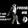 FRISSELŐ 2022 #18 | OSZLÁSNAK INDUL MINDEN!