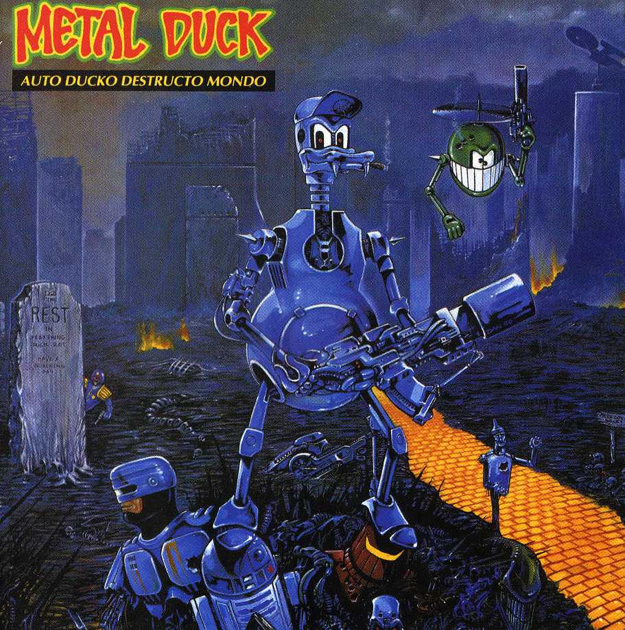 Metal Duck - Auto Ducko Destructo Mondo (1990): Az egyik legnagyobb kedvenc. Robotzsaru, Robokacsa és R2D2 egy kompozíción. Indulhat a galaktikus heavy metal!