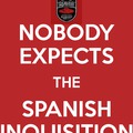 Nobody expects the Spanish inquisition