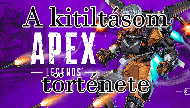 Apex Legends – A kitiltásom története - 1. rész