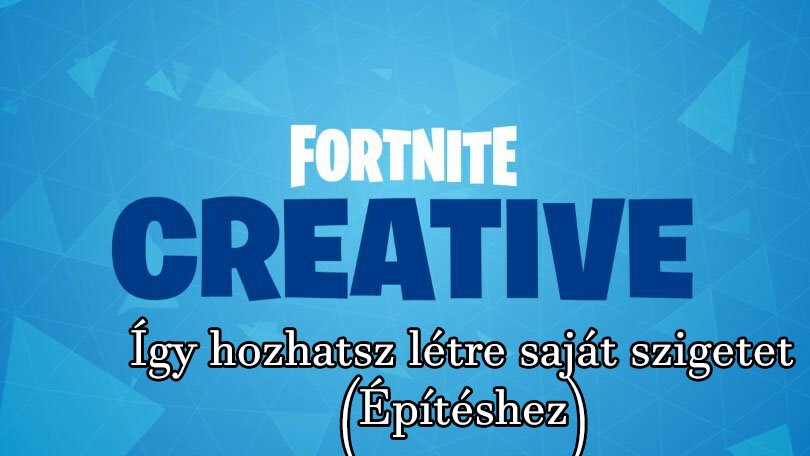 Fortnite – Így hozhatsz létre saját szigetet (Építéshez)