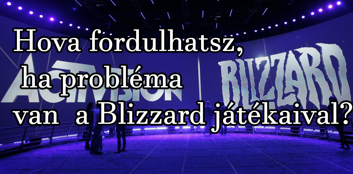 Hova fordulhatsz, ha probléma van a Blizzard játékaival?