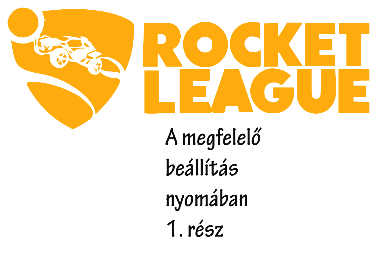 Rocket League - A megfelelő beállítás nyomában -1. rész