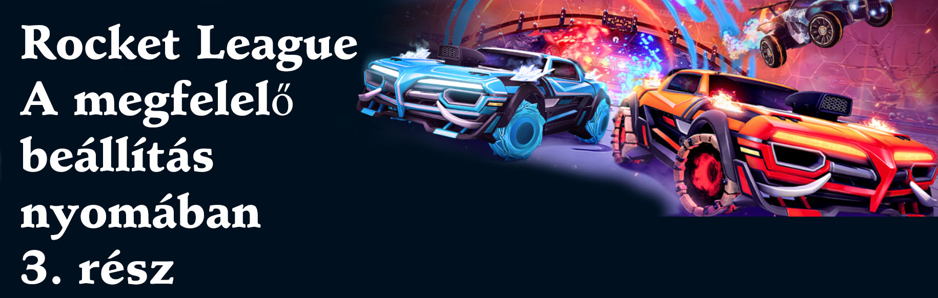 Rocket League – A megfelelő beállítás nyomában – 3. rész