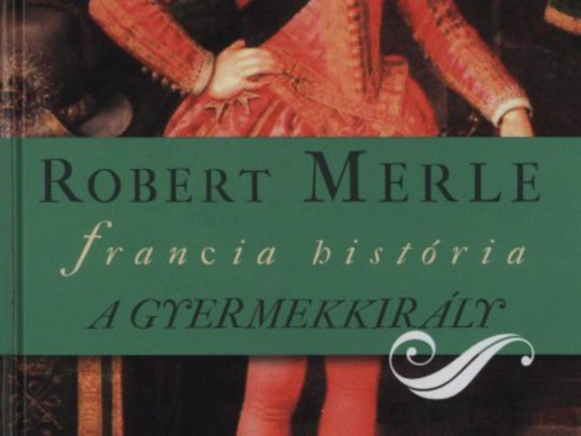 Könyvajánló – Robert Merle: A Gyermekkirály