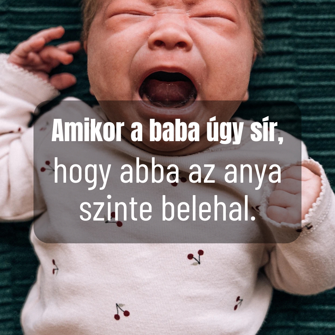 Amikor a baba úgy sír, hogy abba az anya szinte belehal