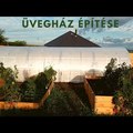 Üvegház építése (time-lapse 50x)