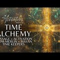 Time Alcheny | Message + Activation from Merlin & Mayan Time Keepers