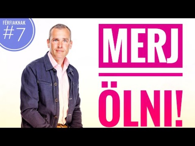 MERJ ölni! – Férfiaknak #7