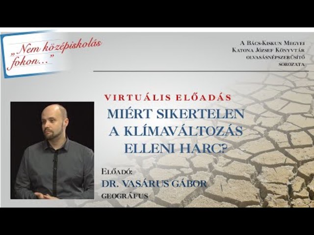 Miért sikertelen a klímaváltozás elleni harc? (Dr. Vasárus Gábor)