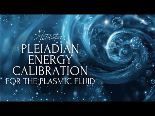 Pleiadian Energy Calibration | Plasmic Fluid