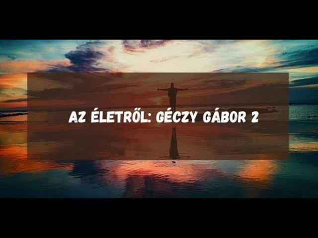 Az Életről: Géczy Gábor 2