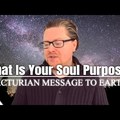 WHAT IS YOUR SOUL PURPOSE? - ARCTURIAN MESSAGE TO EARTH