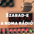 Szabad-e a roma rádió?