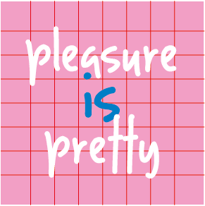 pleasure_is_pretty.png