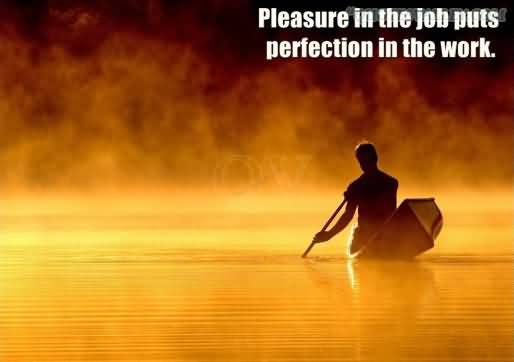 pleasure-in-the-job-puts-perfection-is-the-work.jpg
