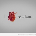 I love realism
