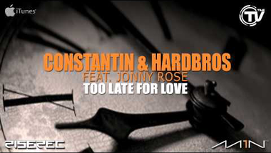 Constantin & Hardbros ft. Jonny Rose - Too Late For Love (Radio Edit, Audio)