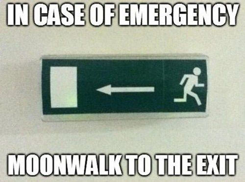 in-case-of-emergency-moonwalk-to-the-exit-funny-image.jpg