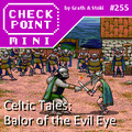 Checkpoint Mini #255: Celtic Tales: Balor of the Evil Eye