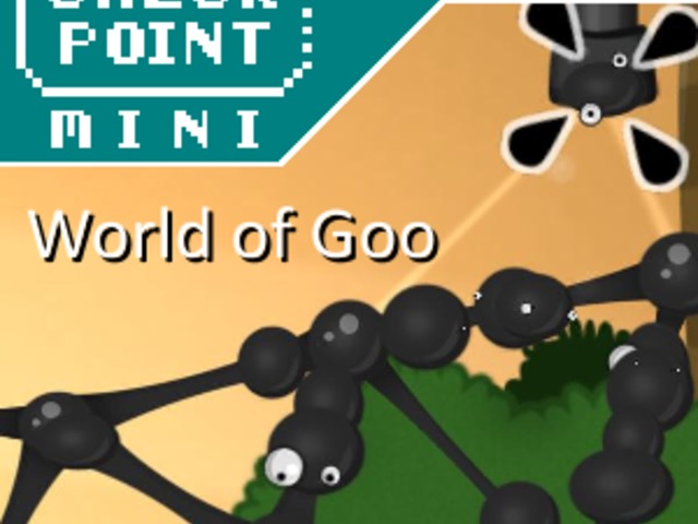 Checkpoint Mini #210: World of Goo