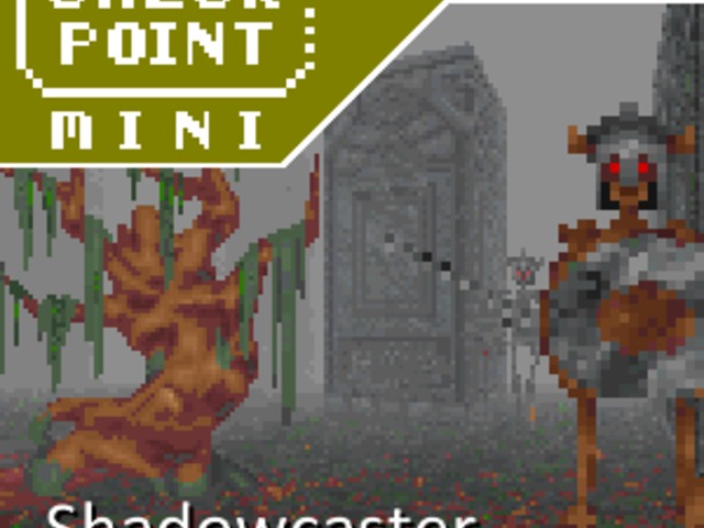Checkpoint Mini #163: Shadowcaster