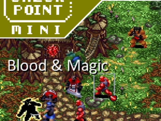 Checkpoint Mini #175: Blood & Magic