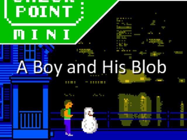 Checkpoint Mini #177: A Boy and His Blob