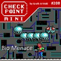 Checkpoint Mini #208: Bio Menace