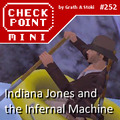 Checkpoint Mini #252: Indiana Jones and the Infernal Machine (+ Emperor's Tomb)