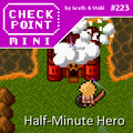 Checkpoint Mini #223: Half-Minute Hero