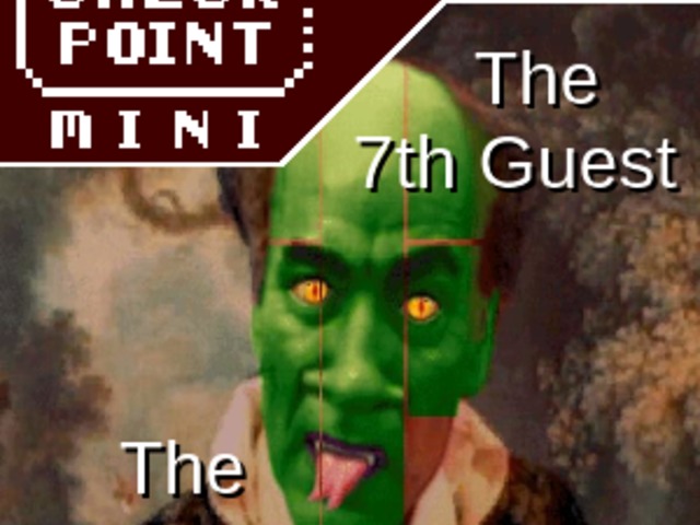 Checkpoint Mini #132: The 7th Guest és The 11th Hour