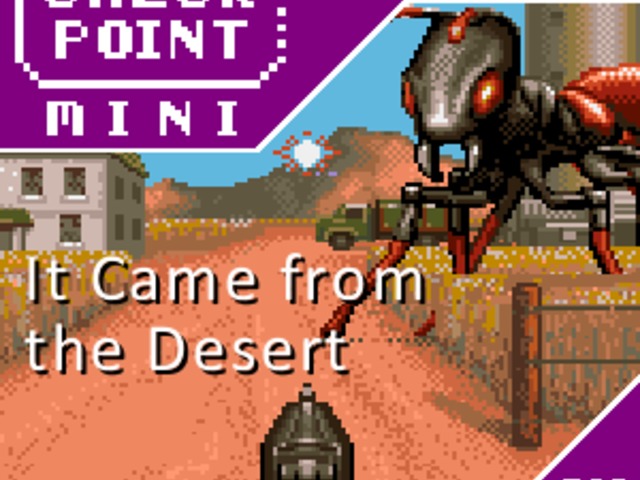 Checkpoint Mini #194: It Came from the Desert (+a 10 legjobb videojátékos sivatag)
