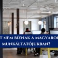 Miért bizalmatlanok a magyarok a munkahelyükön?