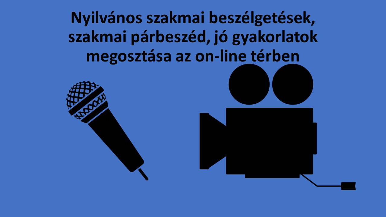 Szakmai párbeszéd, jó gyakorlatok megosztása, szakmai interjúk on-line