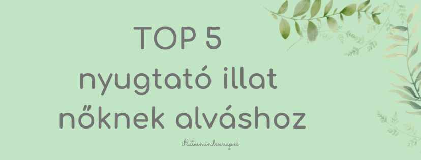 TOP 5 nyugtató illat nőknek alváshoz