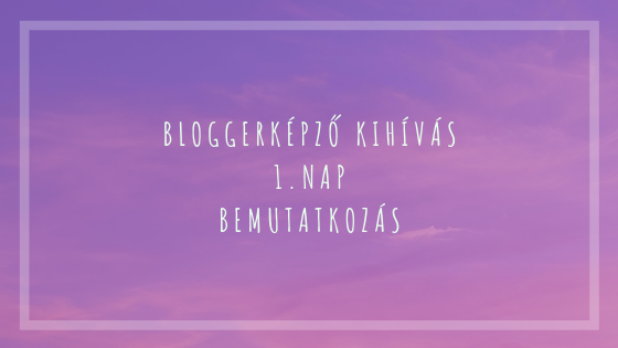 BloggerKépző kihívás 1. nap