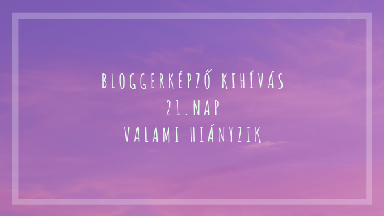 BloggerKépző kihívás 21. nap